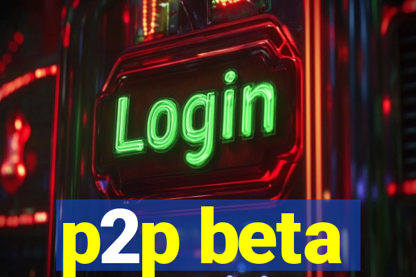 p2p beta